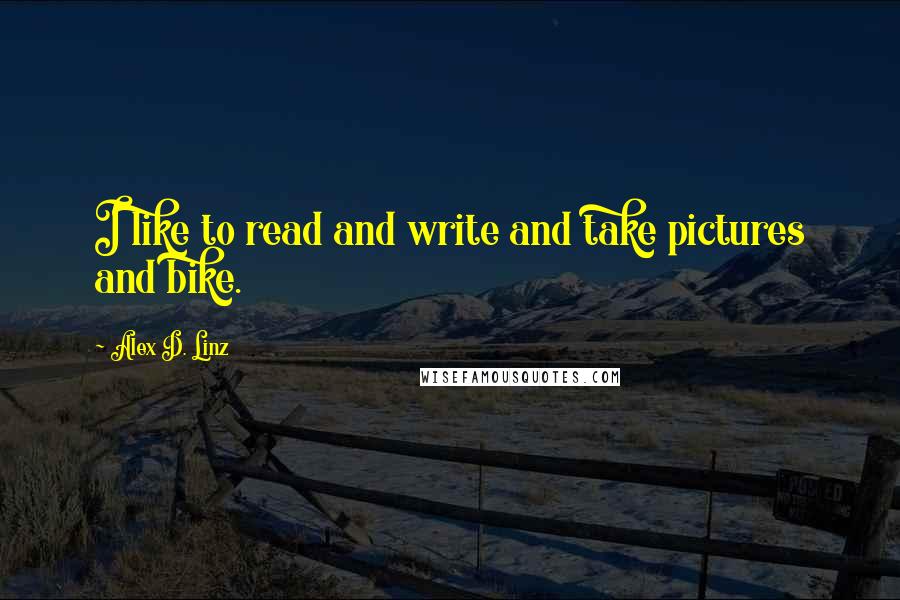 Alex D. Linz Quotes: I like to read and write and take pictures and bike.