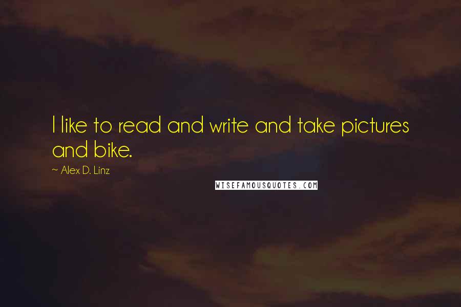 Alex D. Linz Quotes: I like to read and write and take pictures and bike.