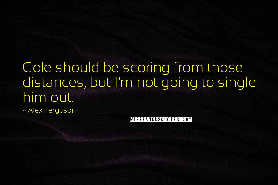 Alex Ferguson Quotes: Cole should be scoring from those distances, but I'm not going to single him out.