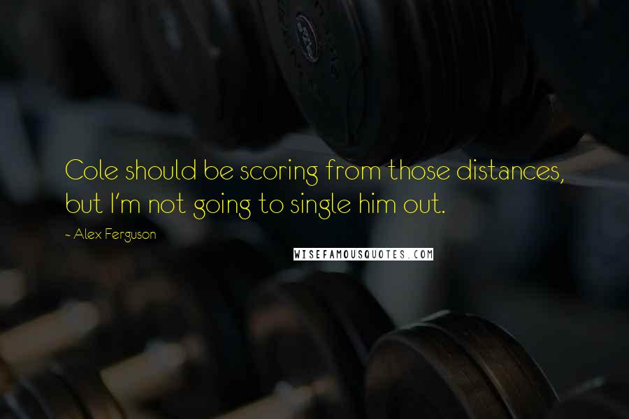 Alex Ferguson Quotes: Cole should be scoring from those distances, but I'm not going to single him out.