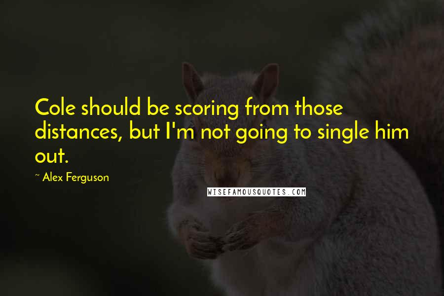 Alex Ferguson Quotes: Cole should be scoring from those distances, but I'm not going to single him out.