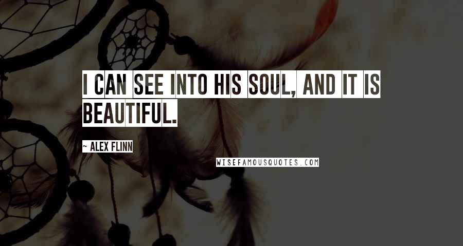Alex Flinn Quotes: I can see into his soul, and it is beautiful.