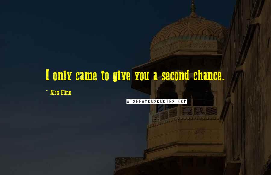 Alex Flinn Quotes: I only came to give you a second chance.