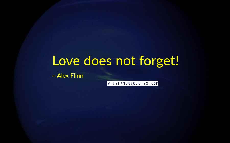 Alex Flinn Quotes: Love does not forget!