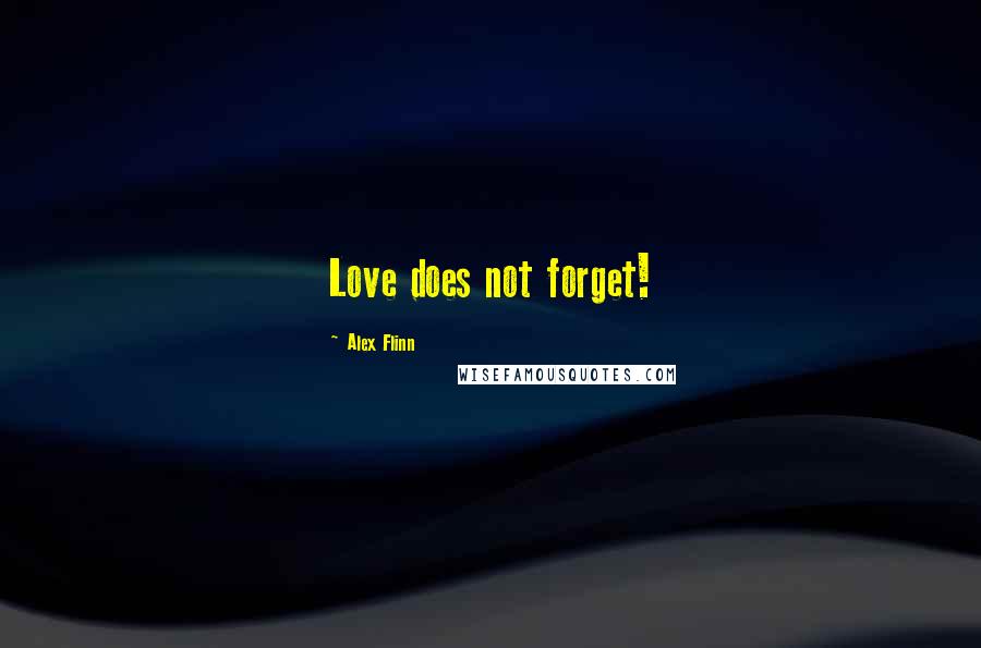 Alex Flinn Quotes: Love does not forget!