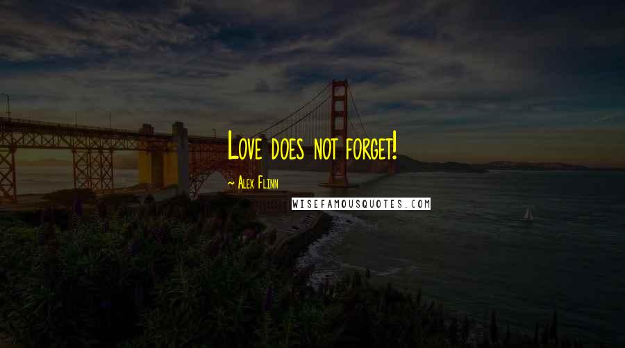 Alex Flinn Quotes: Love does not forget!