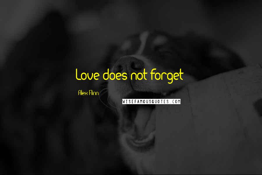 Alex Flinn Quotes: Love does not forget!