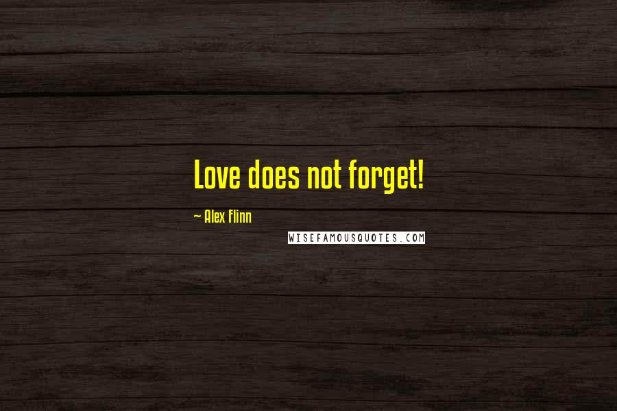 Alex Flinn Quotes: Love does not forget!