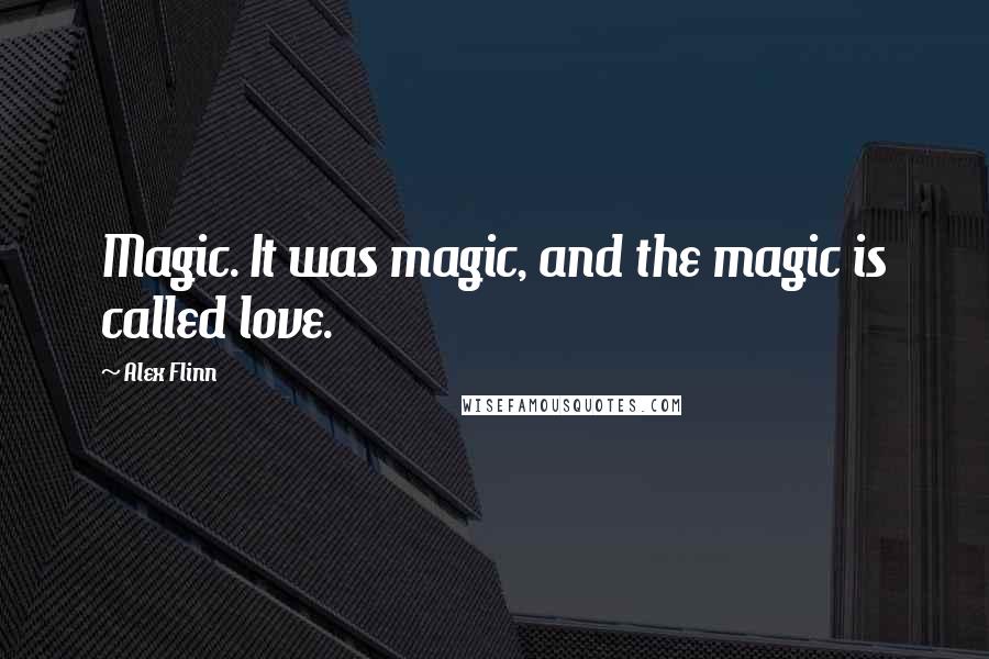 Alex Flinn Quotes: Magic. It was magic, and the magic is called love.