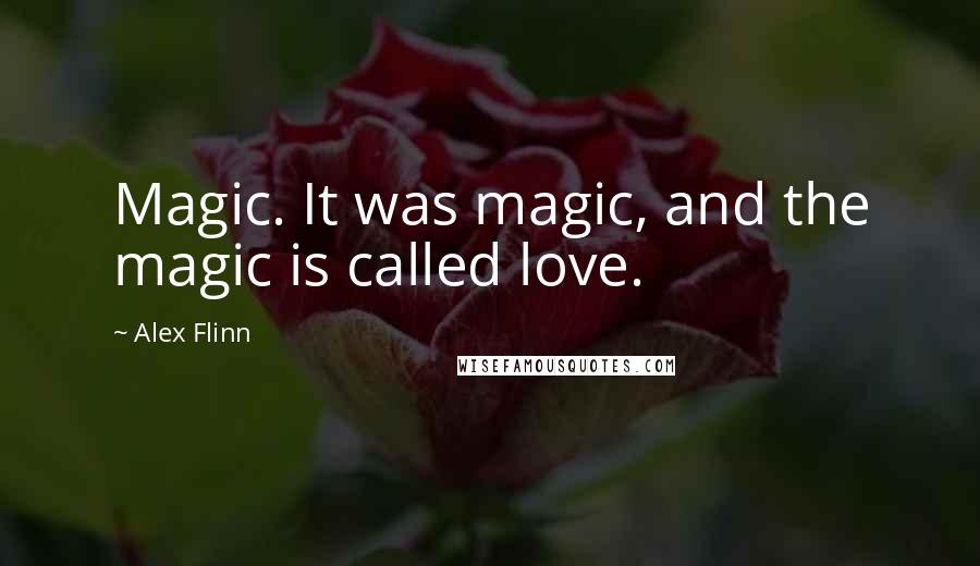 Alex Flinn Quotes: Magic. It was magic, and the magic is called love.