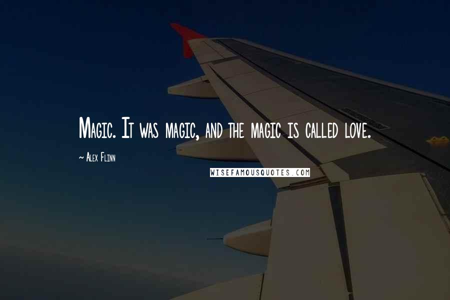 Alex Flinn Quotes: Magic. It was magic, and the magic is called love.