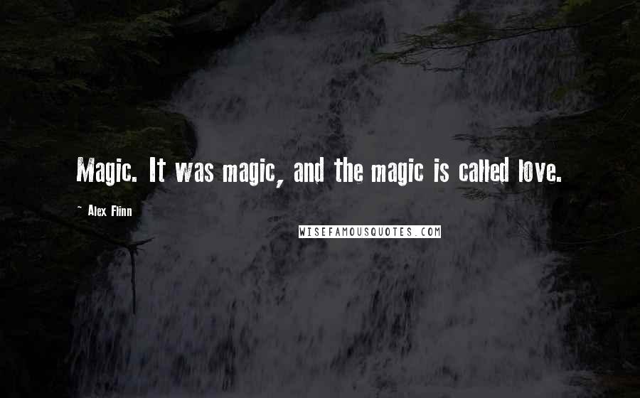 Alex Flinn Quotes: Magic. It was magic, and the magic is called love.