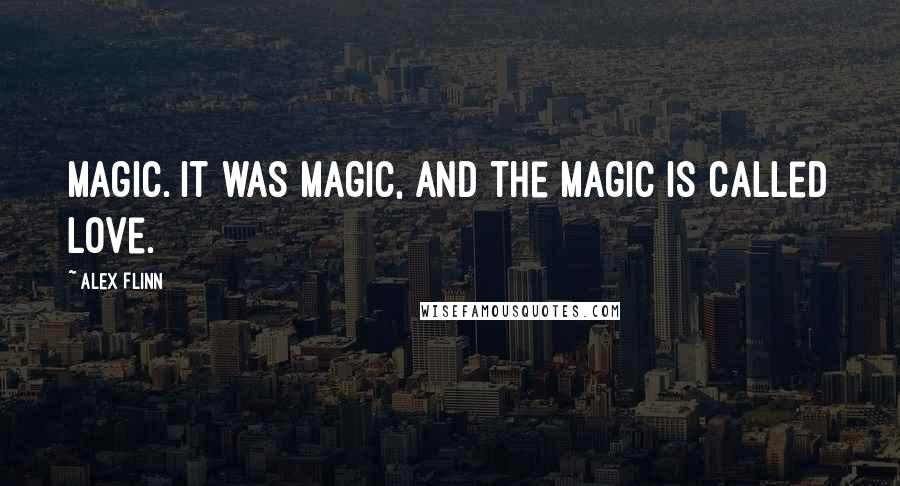 Alex Flinn Quotes: Magic. It was magic, and the magic is called love.