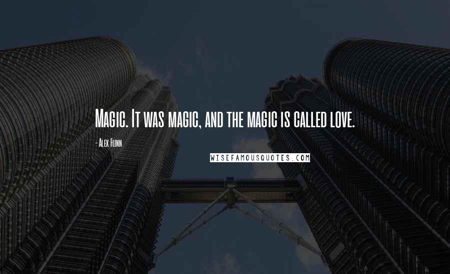 Alex Flinn Quotes: Magic. It was magic, and the magic is called love.