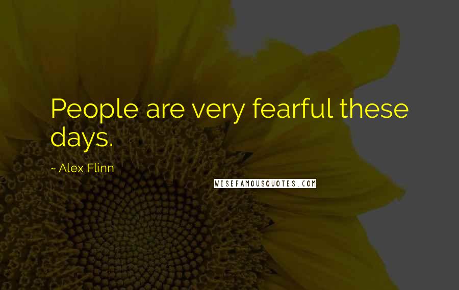 Alex Flinn Quotes: People are very fearful these days.