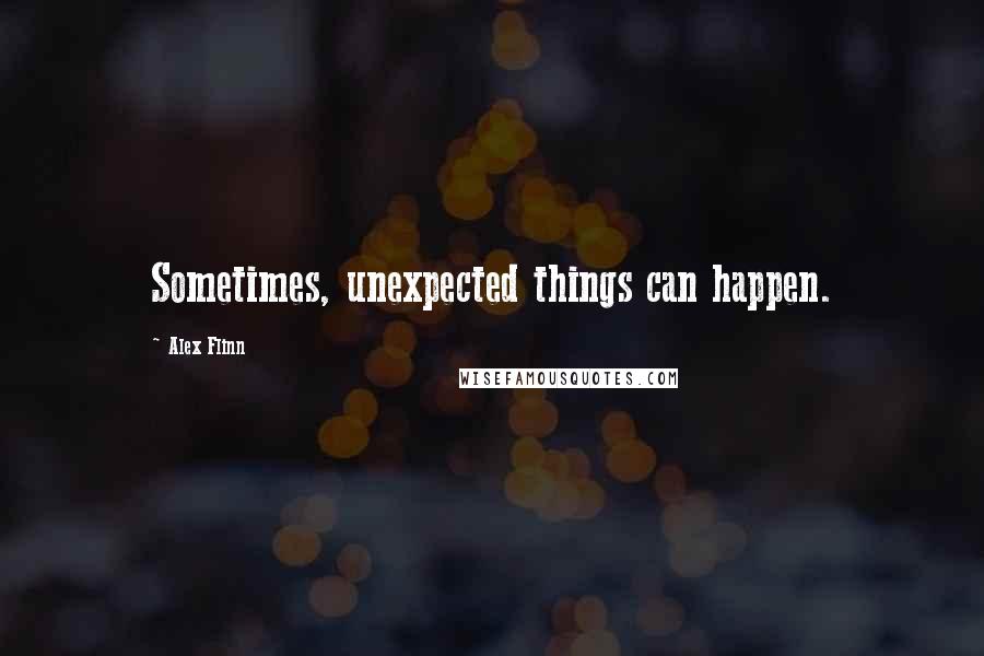 Alex Flinn Quotes: Sometimes, unexpected things can happen.