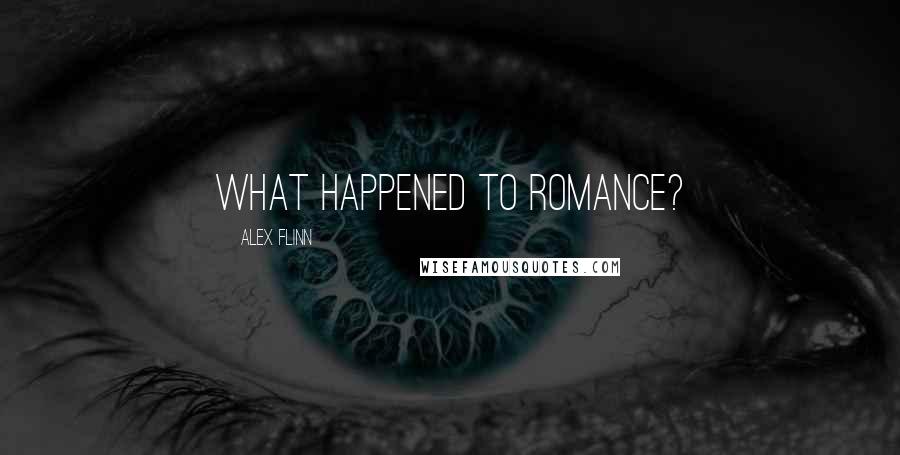 Alex Flinn Quotes: What happened to romance?