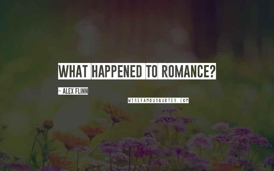 Alex Flinn Quotes: What happened to romance?
