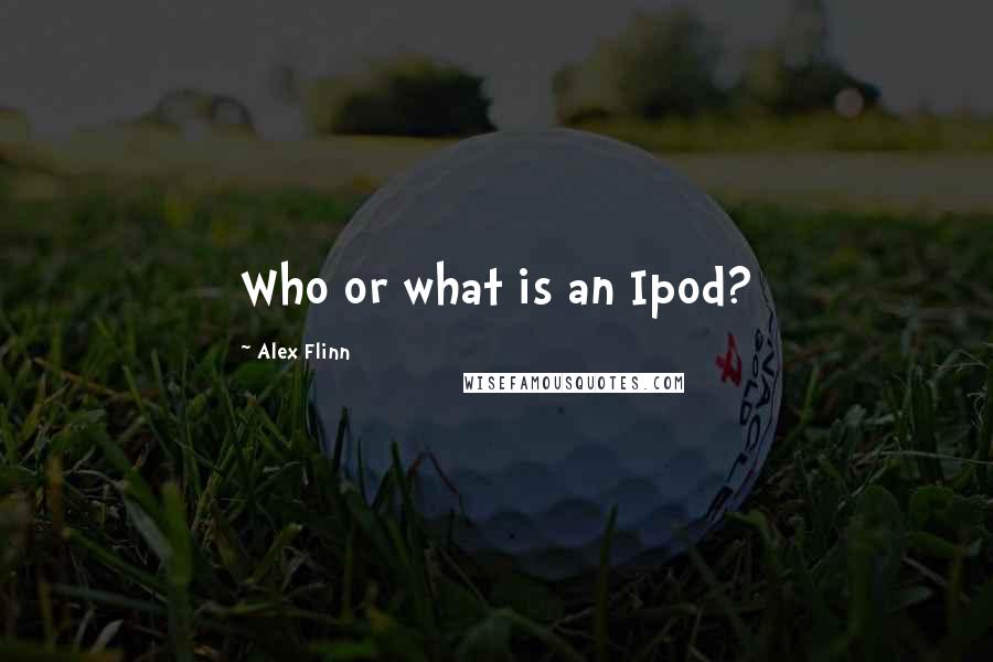 Alex Flinn Quotes: Who or what is an Ipod?