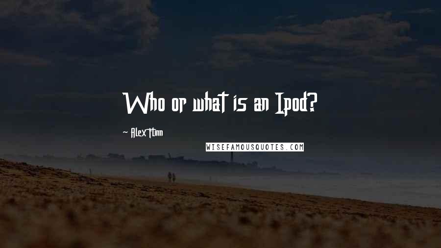 Alex Flinn Quotes: Who or what is an Ipod?