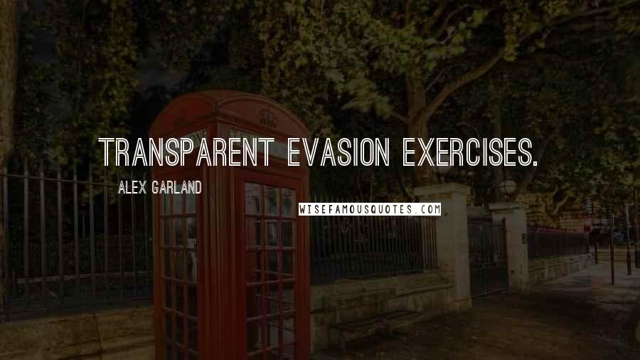 Alex Garland Quotes: transparent evasion exercises.