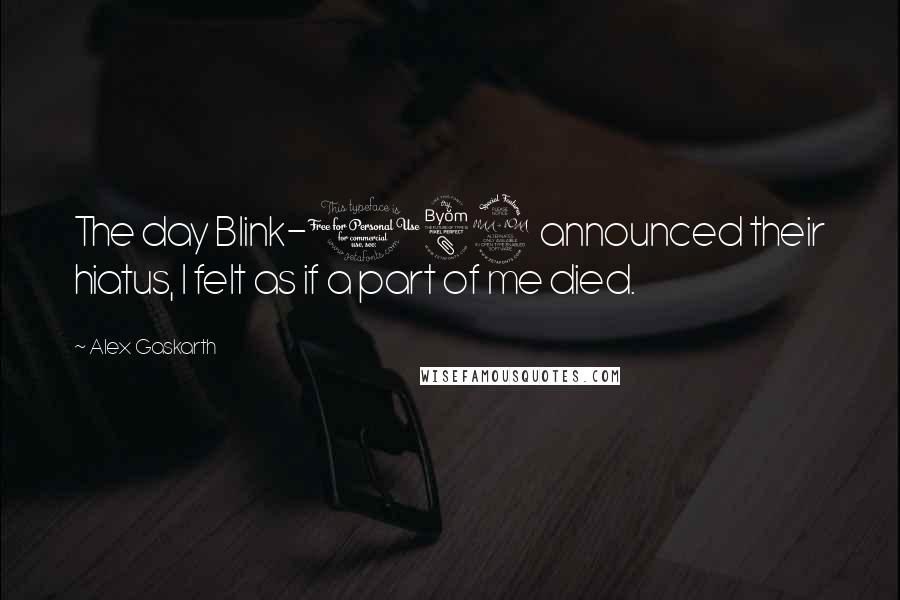 Alex Gaskarth Quotes: The day Blink-182 announced their hiatus, I felt as if a part of me died.