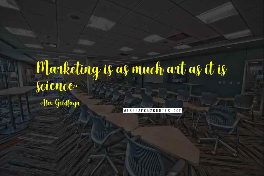 Alex Goldfayn Quotes: Marketing is as much art as it is science.