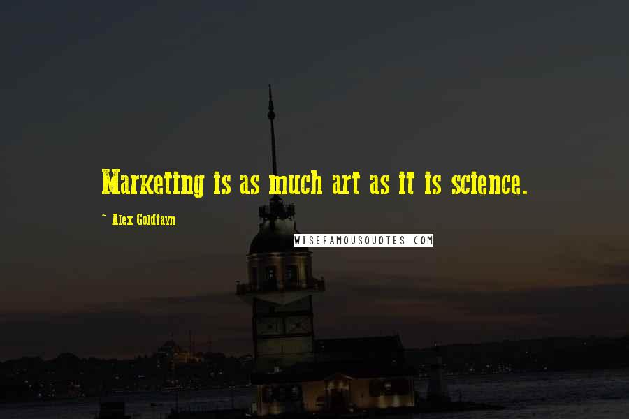 Alex Goldfayn Quotes: Marketing is as much art as it is science.