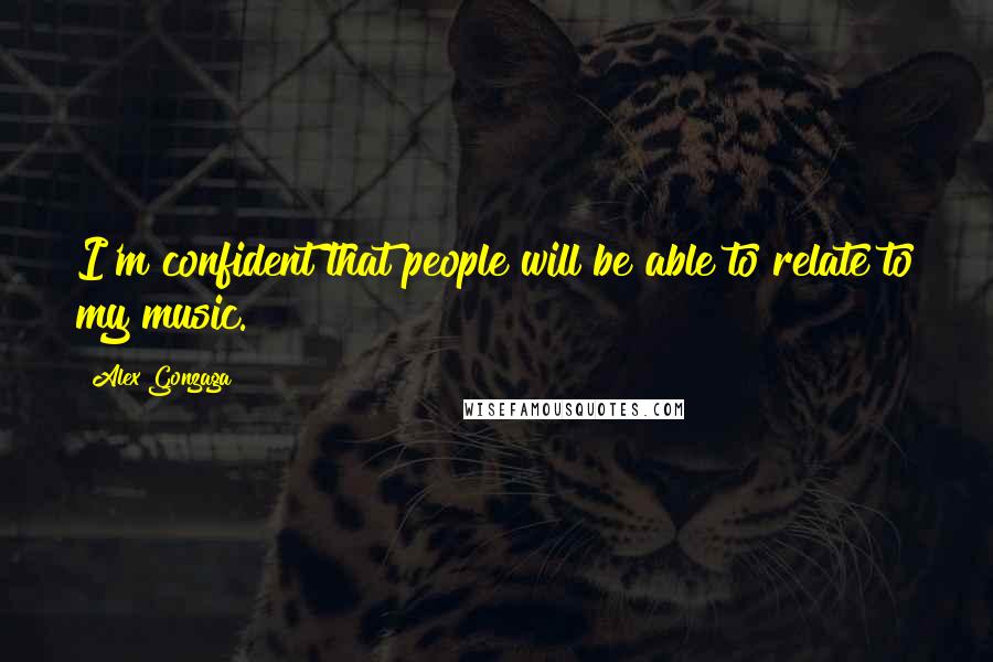 Alex Gonzaga Quotes: I'm confident that people will be able to relate to my music.