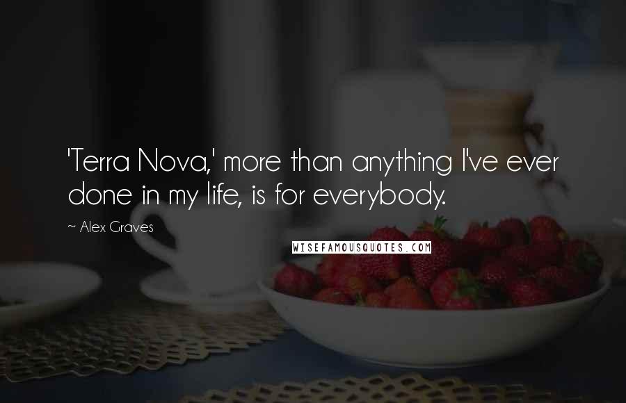 Alex Graves Quotes: 'Terra Nova,' more than anything I've ever done in my life, is for everybody.