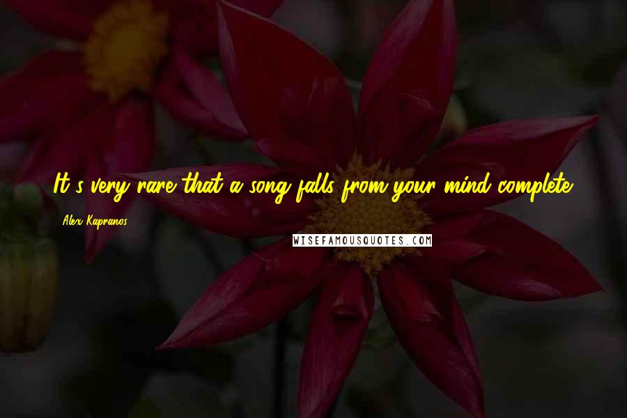 Alex Kapranos Quotes: It's very rare that a song falls from your mind complete.