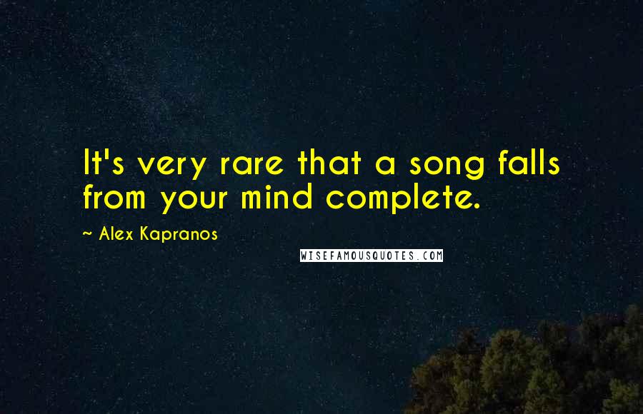 Alex Kapranos Quotes: It's very rare that a song falls from your mind complete.