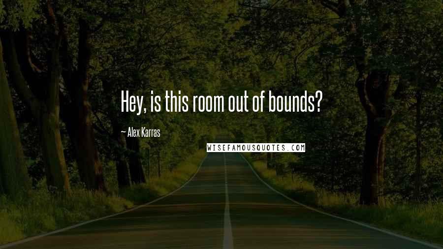 Alex Karras Quotes: Hey, is this room out of bounds?