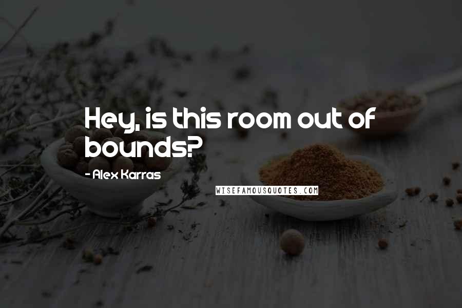Alex Karras Quotes: Hey, is this room out of bounds?