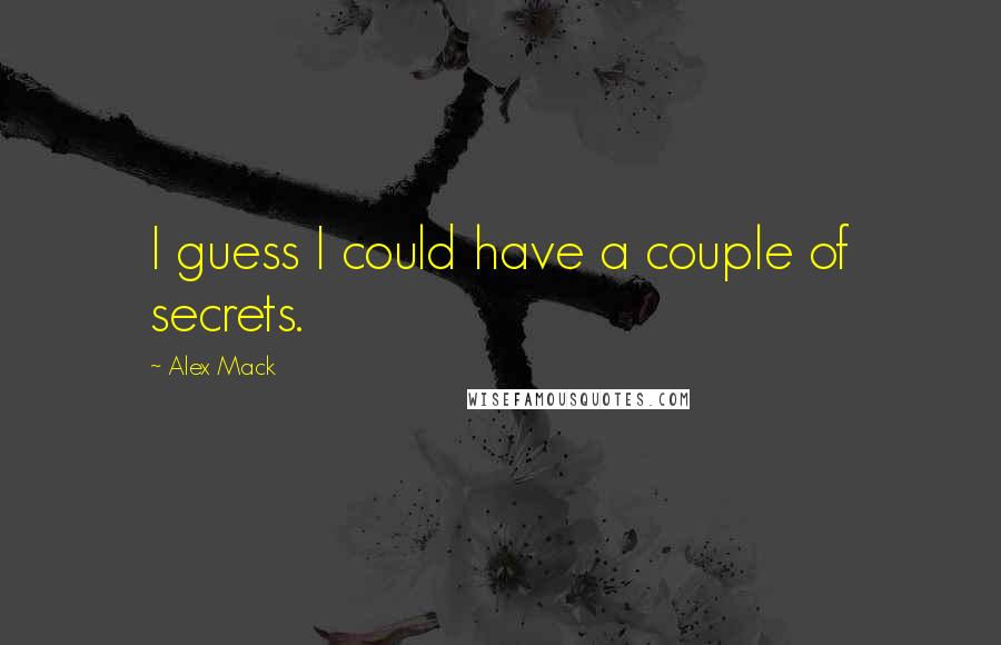 Alex Mack Quotes: I guess I could have a couple of secrets.