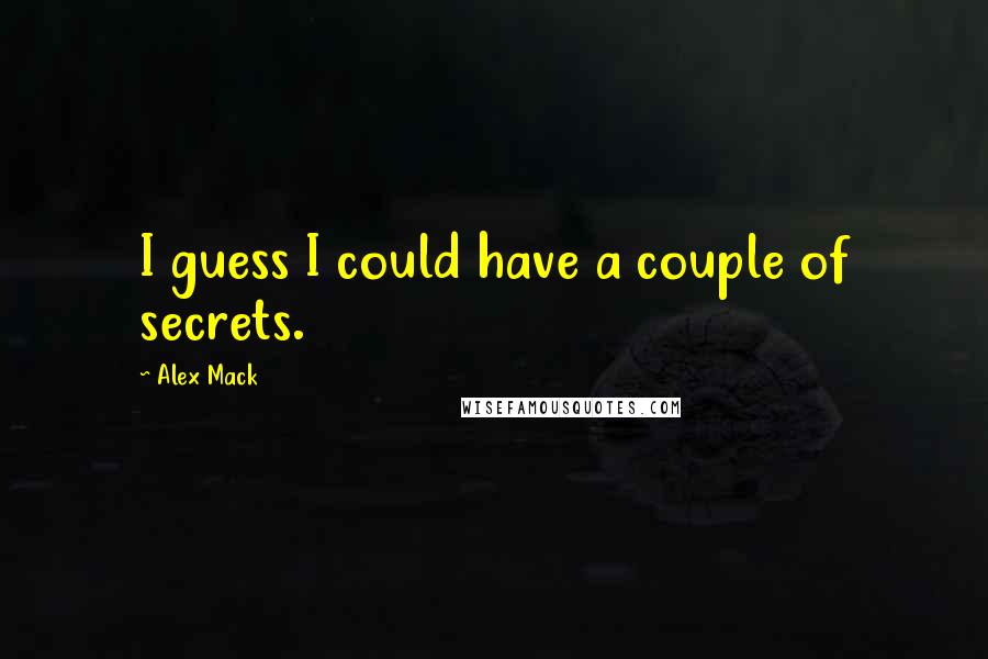 Alex Mack Quotes: I guess I could have a couple of secrets.