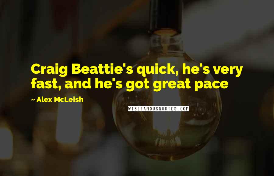 Alex McLeish Quotes: Craig Beattie's quick, he's very fast, and he's got great pace