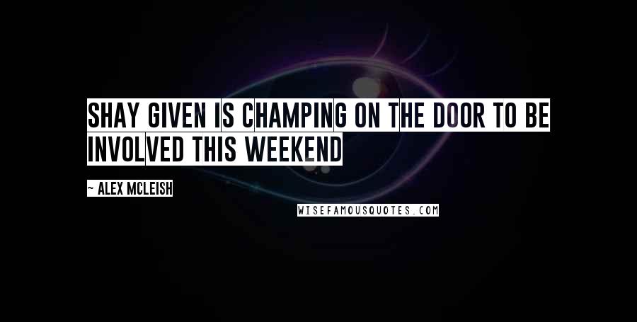 Alex McLeish Quotes: Shay Given is champing on the door to be involved this weekend