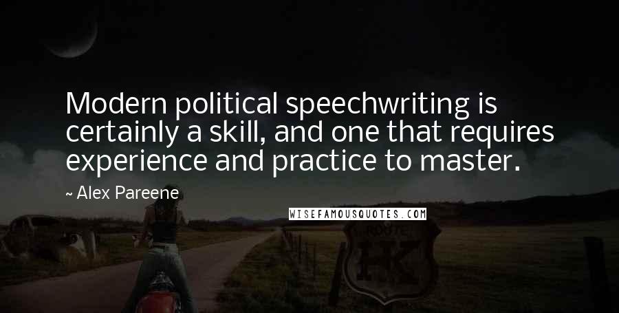 Alex Pareene Quotes: Modern political speechwriting is certainly a skill, and one that requires experience and practice to master.