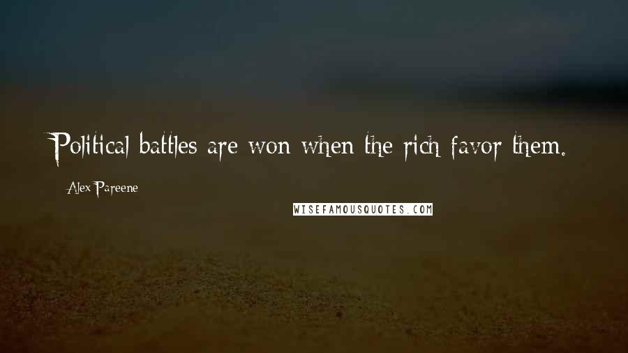 Alex Pareene Quotes: Political battles are won when the rich favor them.