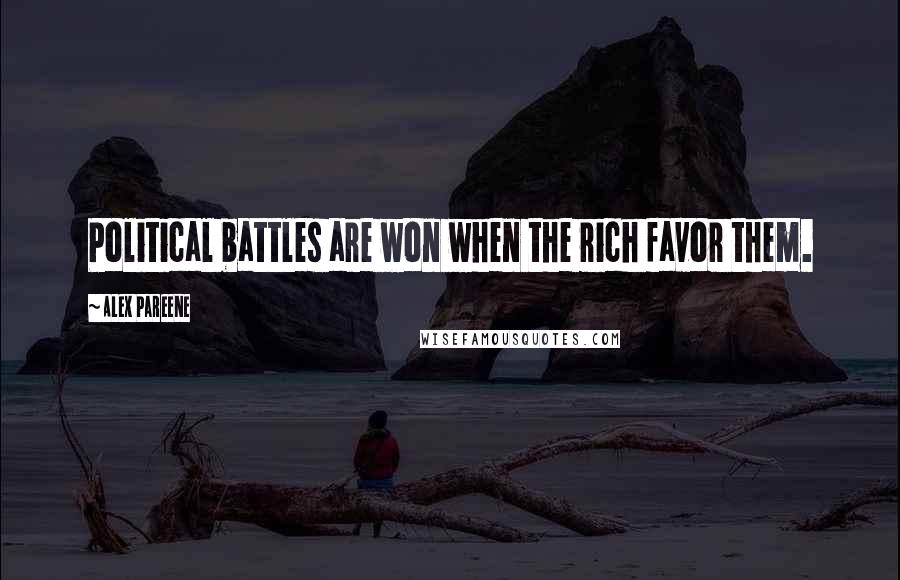 Alex Pareene Quotes: Political battles are won when the rich favor them.