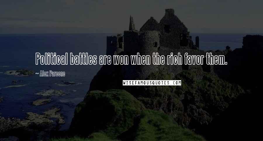 Alex Pareene Quotes: Political battles are won when the rich favor them.