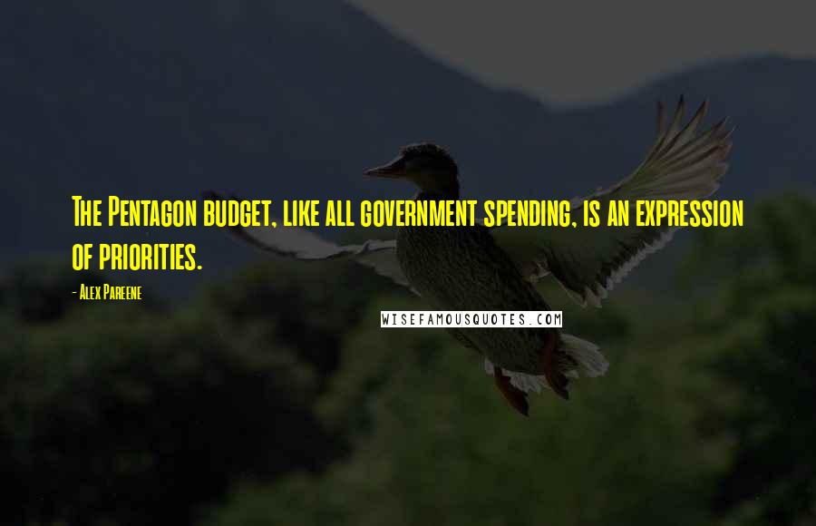 Alex Pareene Quotes: The Pentagon budget, like all government spending, is an expression of priorities.