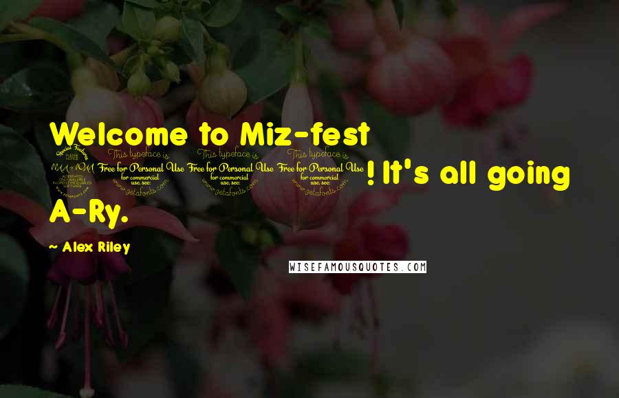 Alex Riley Quotes: Welcome to Miz-fest 2010! It's all going A-Ry.