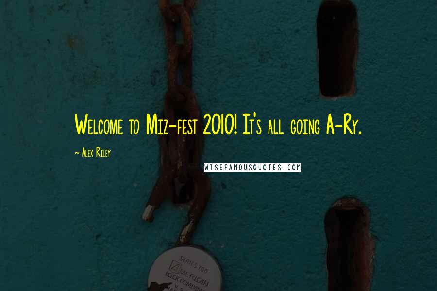 Alex Riley Quotes: Welcome to Miz-fest 2010! It's all going A-Ry.