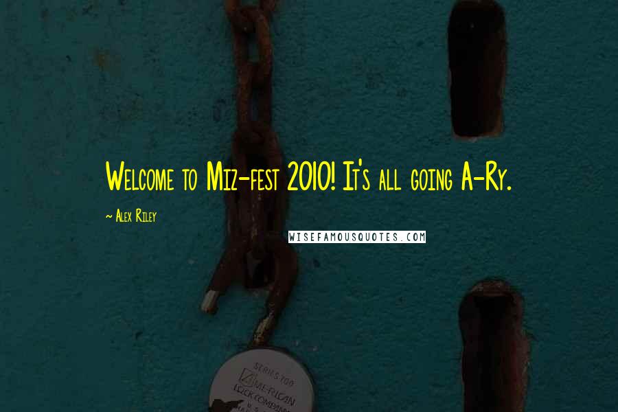 Alex Riley Quotes: Welcome to Miz-fest 2010! It's all going A-Ry.