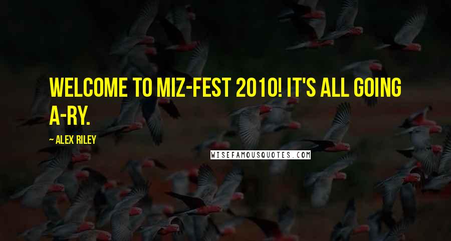 Alex Riley Quotes: Welcome to Miz-fest 2010! It's all going A-Ry.