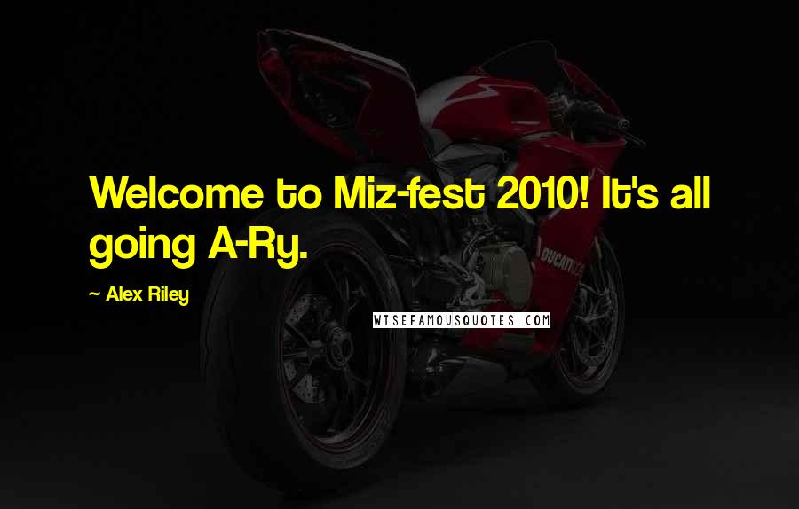 Alex Riley Quotes: Welcome to Miz-fest 2010! It's all going A-Ry.