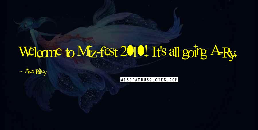 Alex Riley Quotes: Welcome to Miz-fest 2010! It's all going A-Ry.