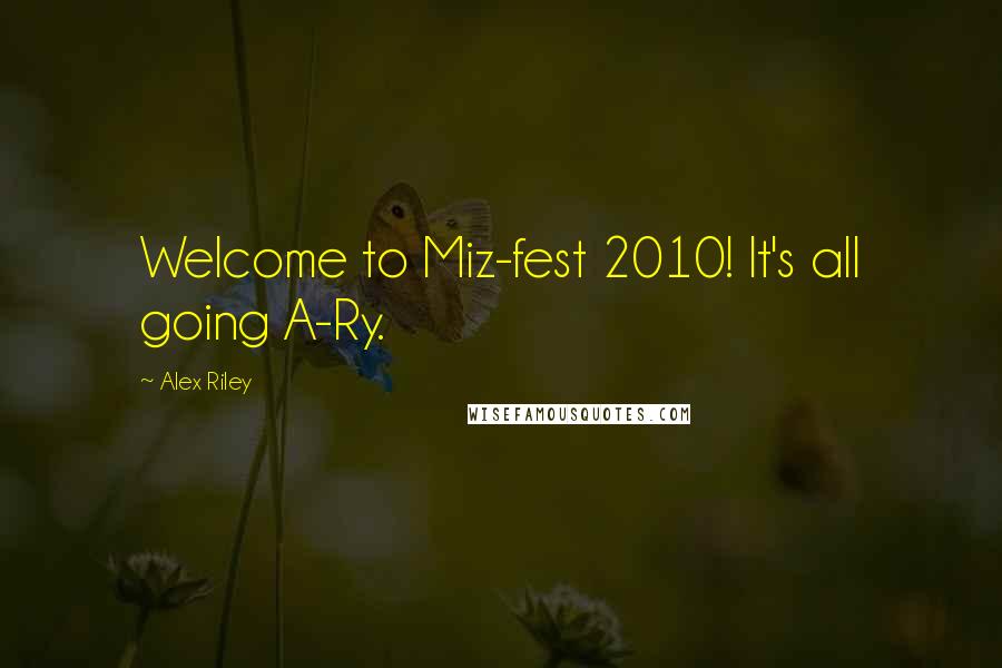 Alex Riley Quotes: Welcome to Miz-fest 2010! It's all going A-Ry.
